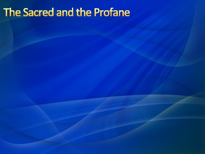 The Sacred and the Profane 