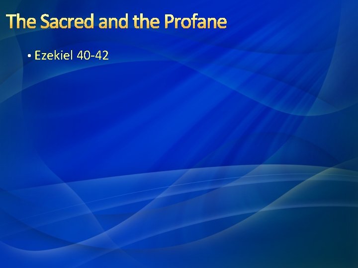 The Sacred and the Profane • Ezekiel 40 -42 