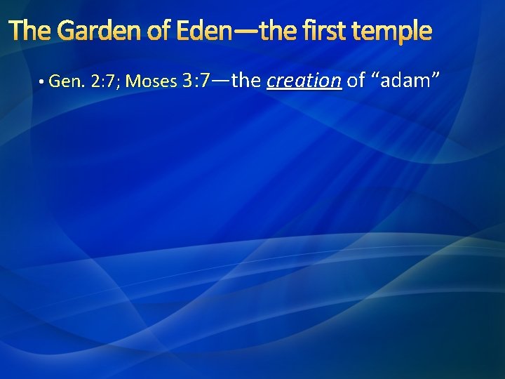 The Garden of Eden—the first temple • Gen. 2: 7; Moses 3: 7—the creation