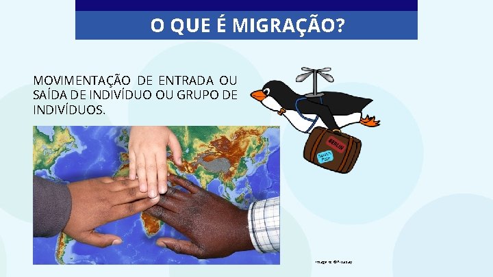 O QUE É MIGRAÇÃO? MOVIMENTAÇÃO DE ENTRADA OU SAÍDA DE INDIVÍDUO OU GRUPO DE