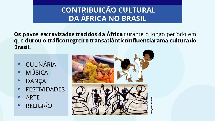 CONTRIBUIÇÃO CULTURAL DA ÁFRICA NO BRASIL • • • CULINÁRIA MÚSICA DANÇA FESTIVIDADES ARTE