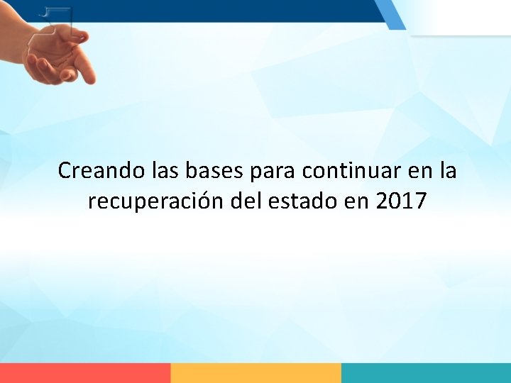 Creando las bases para continuar en la recuperación del estado en 2017 