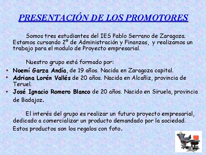 PRESENTACIÓN DE LOS PROMOTORES Somos tres estudiantes del IES Pablo Serrano de Zaragoza. Estamos