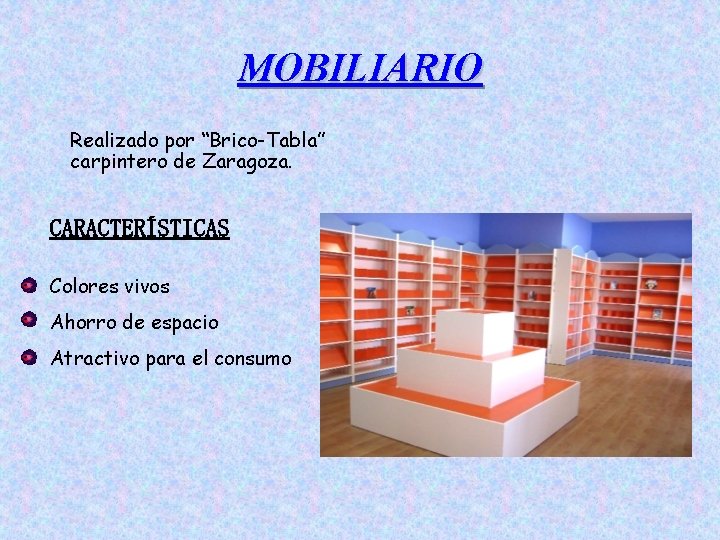 MOBILIARIO Realizado por “Brico-Tabla” carpintero de Zaragoza. CARACTERÍSTICAS Colores vivos Ahorro de espacio Atractivo