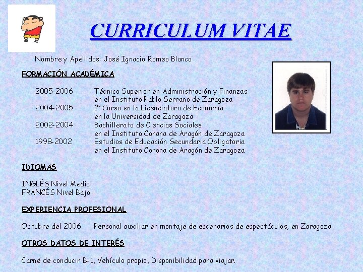 CURRICULUM VITAE Nombre y Apellidos: José Ignacio Romeo Blanco FORMACIÓN ACADÉMICA 2005 -2006 2004