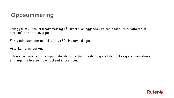 Oppsummering I tillegg til at vi ønsket tilbakemelding på utkast til anleggsbeskrivelsen hadde Ruter