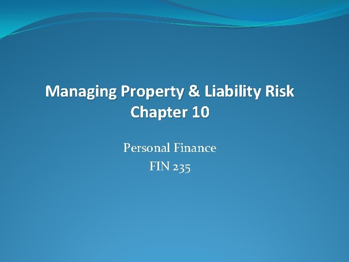 Managing Property & Liability Risk Chapter 10 Personal Finance FIN 235 