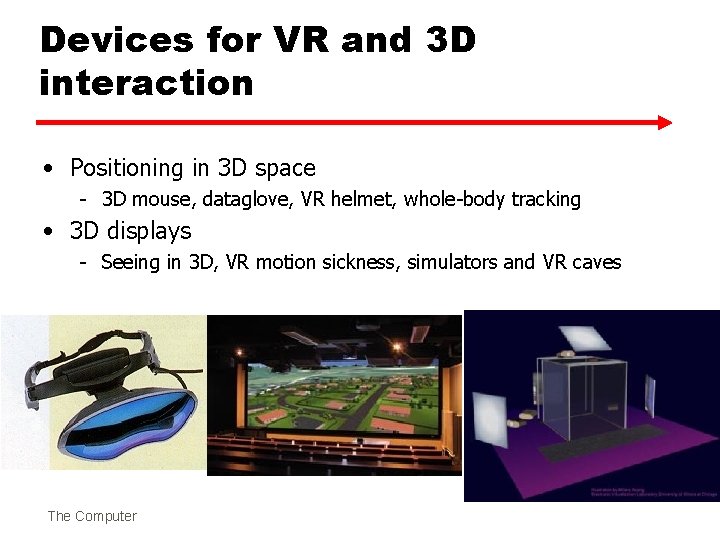 Devices for VR and 3 D interaction • Positioning in 3 D space -