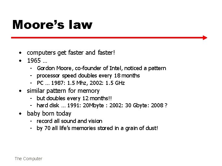 Moore’s law • computers get faster and faster! • 1965 … - Gordon Moore,