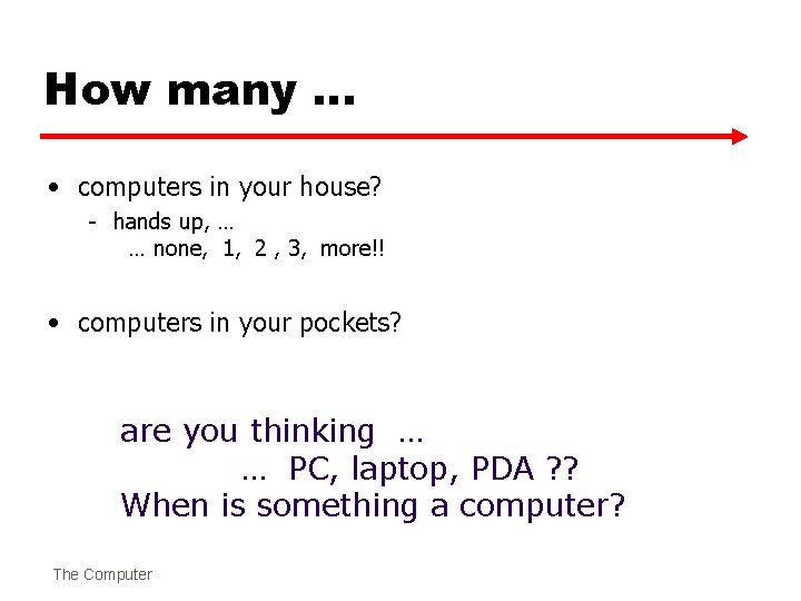 How many … • computers in your house? - hands up, … … none,