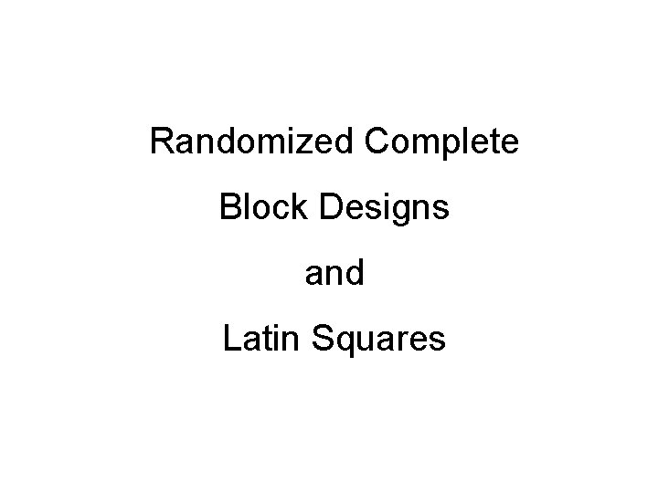 Randomized Complete Block Designs and Latin Squares 