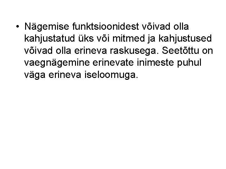 • Nägemise funktsioonidest võivad olla kahjustatud üks või mitmed ja kahjustused võivad olla • Nägemise funktsioonidest võivad olla kahjustatud üks või mitmed ja kahjustused võivad olla
