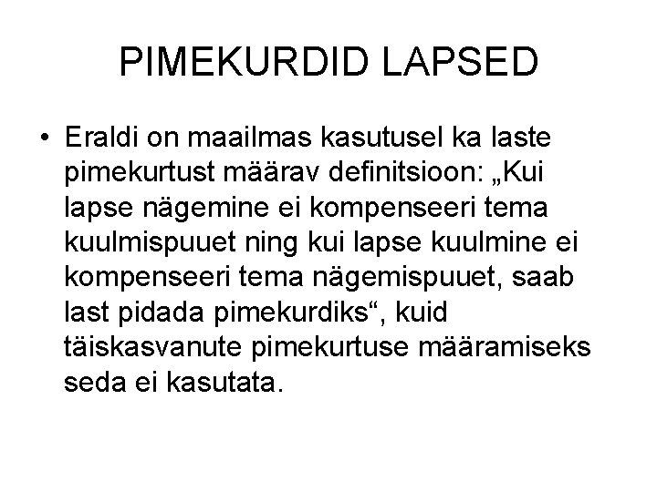 PIMEKURDID LAPSED • Eraldi on maailmas kasutusel ka laste pimekurtust määrav definitsioon: „Kui lapse PIMEKURDID LAPSED • Eraldi on maailmas kasutusel ka laste pimekurtust määrav definitsioon: „Kui lapse