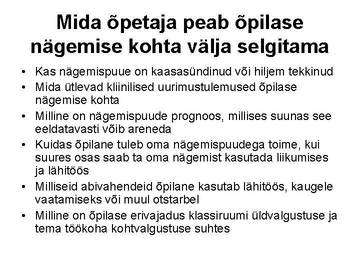 Mida õpetaja peab õpilase nägemise kohta välja selgitama • Kas nägemispuue on kaasasündinud või Mida õpetaja peab õpilase nägemise kohta välja selgitama • Kas nägemispuue on kaasasündinud või
