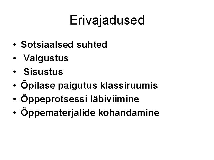Erivajadused • • • Sotsiaalsed suhted Valgustus Sisustus Õpilase paigutus klassiruumis Õppeprotsessi läbiviimine Õppematerjalide Erivajadused • • • Sotsiaalsed suhted Valgustus Sisustus Õpilase paigutus klassiruumis Õppeprotsessi läbiviimine Õppematerjalide