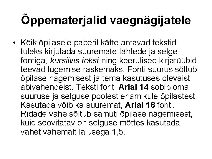 Õppematerjalid vaegnägijatele • Kõik õpilasele paberil kätte antavad tekstid tuleks kirjutada suuremate tähtede ja Õppematerjalid vaegnägijatele • Kõik õpilasele paberil kätte antavad tekstid tuleks kirjutada suuremate tähtede ja