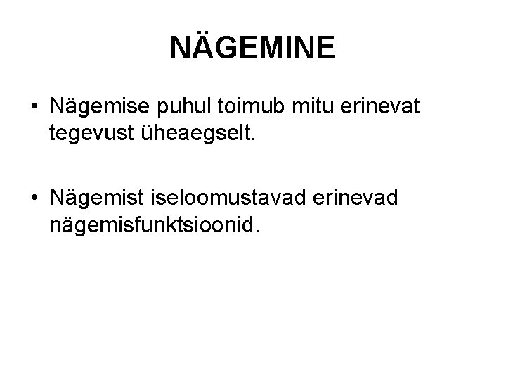 NÄGEMINE • Nägemise puhul toimub mitu erinevat tegevust üheaegselt. • Nägemist iseloomustavad erinevad nägemisfunktsioonid. NÄGEMINE • Nägemise puhul toimub mitu erinevat tegevust üheaegselt. • Nägemist iseloomustavad erinevad nägemisfunktsioonid.