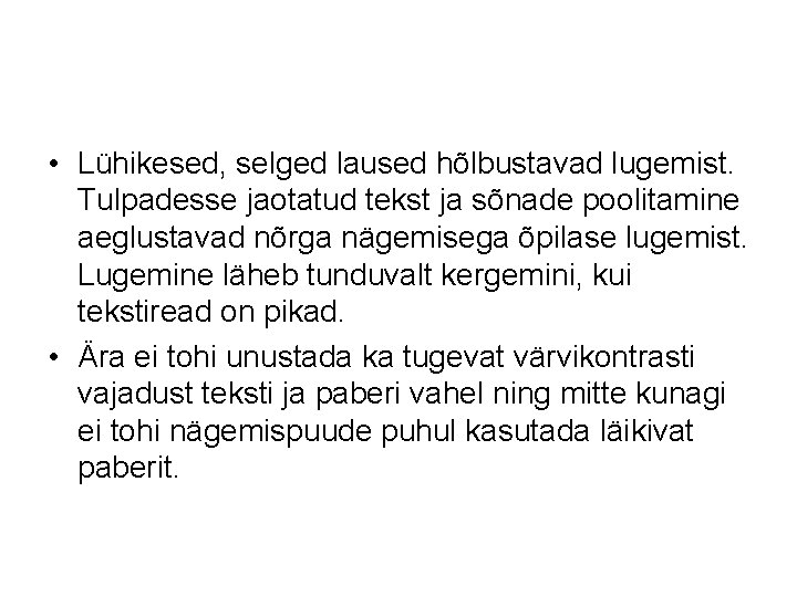 • Lühikesed, selged laused hõlbustavad lugemist. Tulpadesse jaotatud tekst ja sõnade poolitamine aeglustavad • Lühikesed, selged laused hõlbustavad lugemist. Tulpadesse jaotatud tekst ja sõnade poolitamine aeglustavad