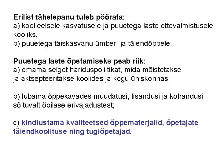 Erilist tähelepanu tuleb pöörata: a) koolieelsele kasvatusele ja puuetega laste ettevalmistusele kooliks, b) puuetega Erilist tähelepanu tuleb pöörata: a) koolieelsele kasvatusele ja puuetega laste ettevalmistusele kooliks, b) puuetega