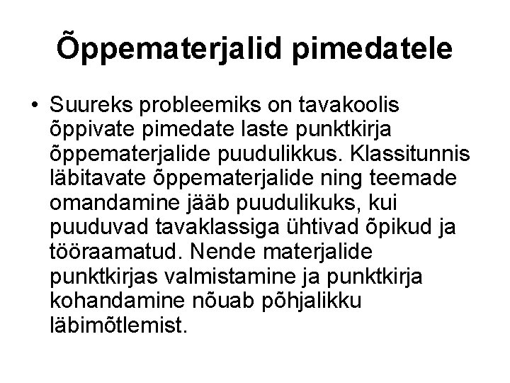 Õppematerjalid pimedatele • Suureks probleemiks on tavakoolis õppivate pimedate laste punktkirja õppematerjalide puudulikkus. Klassitunnis Õppematerjalid pimedatele • Suureks probleemiks on tavakoolis õppivate pimedate laste punktkirja õppematerjalide puudulikkus. Klassitunnis