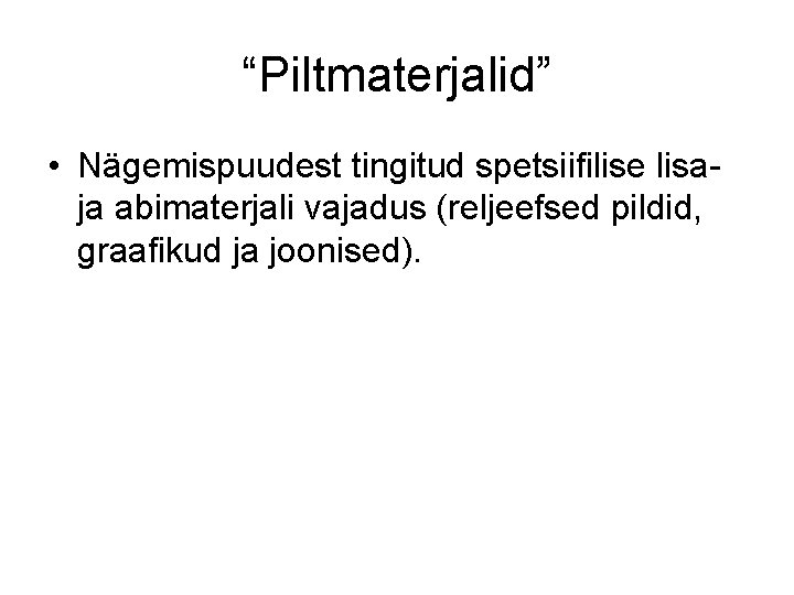 “Piltmaterjalid” • Nägemispuudest tingitud spetsiifilise lisaja abimaterjali vajadus (reljeefsed pildid, graafikud ja joonised). “Piltmaterjalid” • Nägemispuudest tingitud spetsiifilise lisaja abimaterjali vajadus (reljeefsed pildid, graafikud ja joonised).