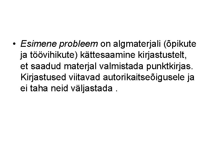 • Esimene probleem on algmaterjali (õpikute ja töövihikute) kättesaamine kirjastustelt, et saadud materjal • Esimene probleem on algmaterjali (õpikute ja töövihikute) kättesaamine kirjastustelt, et saadud materjal