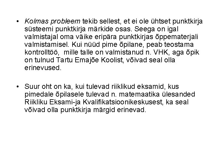 • Kolmas probleem tekib sellest, et ei ole ühtset punktkirja süsteemi punktkirja märkide • Kolmas probleem tekib sellest, et ei ole ühtset punktkirja süsteemi punktkirja märkide