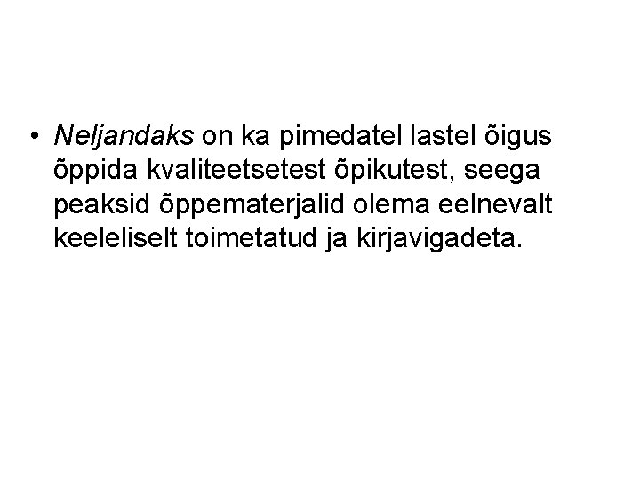 • Neljandaks on ka pimedatel lastel õigus õppida kvaliteetsetest õpikutest, seega peaksid õppematerjalid • Neljandaks on ka pimedatel lastel õigus õppida kvaliteetsetest õpikutest, seega peaksid õppematerjalid