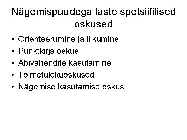 Nägemispuudega laste spetsiifilised oskused • • • Orienteerumine ja liikumine Punktkirja oskus Abivahendite kasutamine Nägemispuudega laste spetsiifilised oskused • • • Orienteerumine ja liikumine Punktkirja oskus Abivahendite kasutamine