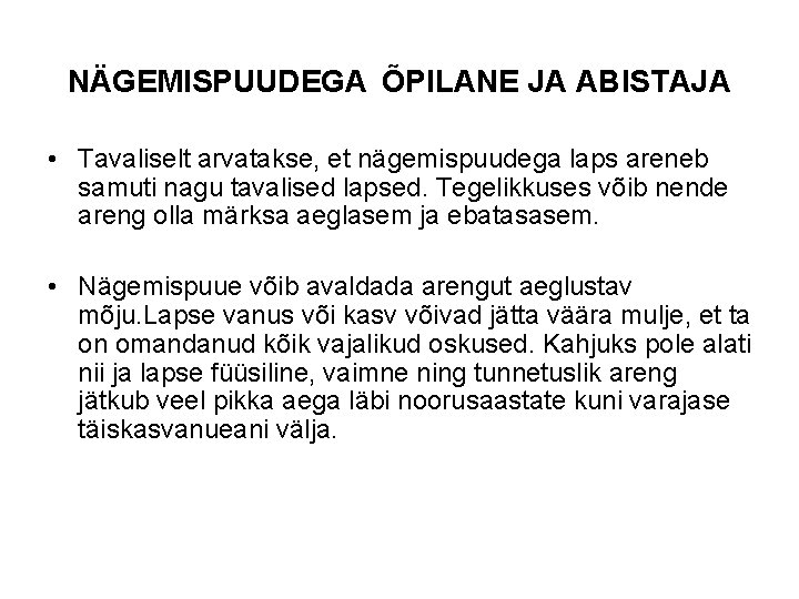 NÄGEMISPUUDEGA ÕPILANE JA ABISTAJA • Tavaliselt arvatakse, et nägemispuudega laps areneb samuti nagu tavalised NÄGEMISPUUDEGA ÕPILANE JA ABISTAJA • Tavaliselt arvatakse, et nägemispuudega laps areneb samuti nagu tavalised