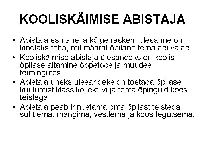 KOOLISKÄIMISE ABISTAJA • Abistaja esmane ja kõige raskem ülesanne on kindlaks teha, mil määral KOOLISKÄIMISE ABISTAJA • Abistaja esmane ja kõige raskem ülesanne on kindlaks teha, mil määral