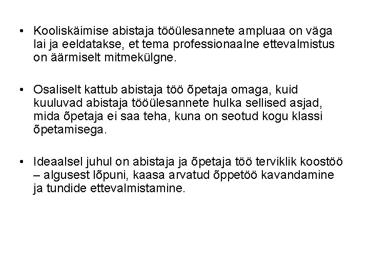 • Kooliskäimise abistaja tööülesannete ampluaa on väga lai ja eeldatakse, et tema professionaalne • Kooliskäimise abistaja tööülesannete ampluaa on väga lai ja eeldatakse, et tema professionaalne
