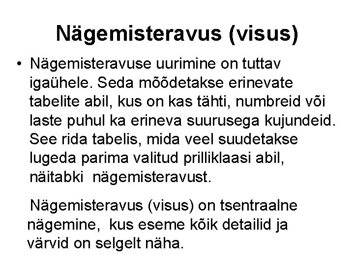 Nägemisteravus (visus) • Nägemisteravuse uurimine on tuttav igaühele. Seda mõõdetakse erinevate tabelite abil, kus Nägemisteravus (visus) • Nägemisteravuse uurimine on tuttav igaühele. Seda mõõdetakse erinevate tabelite abil, kus