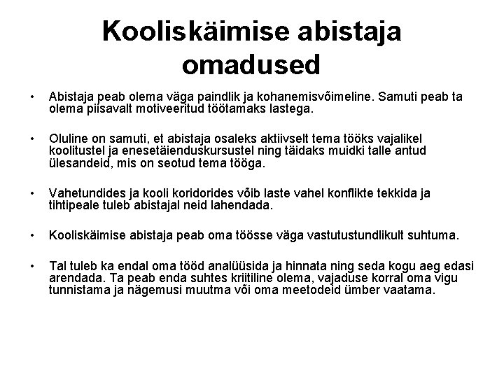 Kooliskäimise abistaja omadused • Abistaja peab olema väga paindlik ja kohanemisvõimeline. Samuti peab ta Kooliskäimise abistaja omadused • Abistaja peab olema väga paindlik ja kohanemisvõimeline. Samuti peab ta
