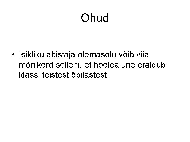 Ohud • Isikliku abistaja olemasolu võib viia mõnikord selleni, et hoolealune eraldub klassi teistest Ohud • Isikliku abistaja olemasolu võib viia mõnikord selleni, et hoolealune eraldub klassi teistest