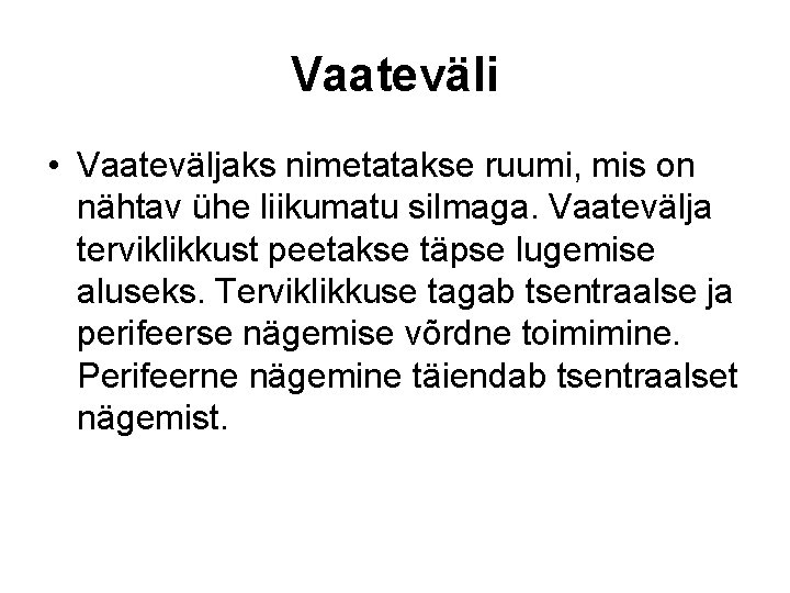 Vaateväli • Vaateväljaks nimetatakse ruumi, mis on nähtav ühe liikumatu silmaga. Vaatevälja terviklikkust peetakse Vaateväli • Vaateväljaks nimetatakse ruumi, mis on nähtav ühe liikumatu silmaga. Vaatevälja terviklikkust peetakse