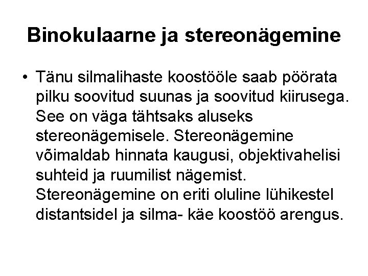 Binokulaarne ja stereonägemine • Tänu silmalihaste koostööle saab pöörata pilku soovitud suunas ja soovitud Binokulaarne ja stereonägemine • Tänu silmalihaste koostööle saab pöörata pilku soovitud suunas ja soovitud