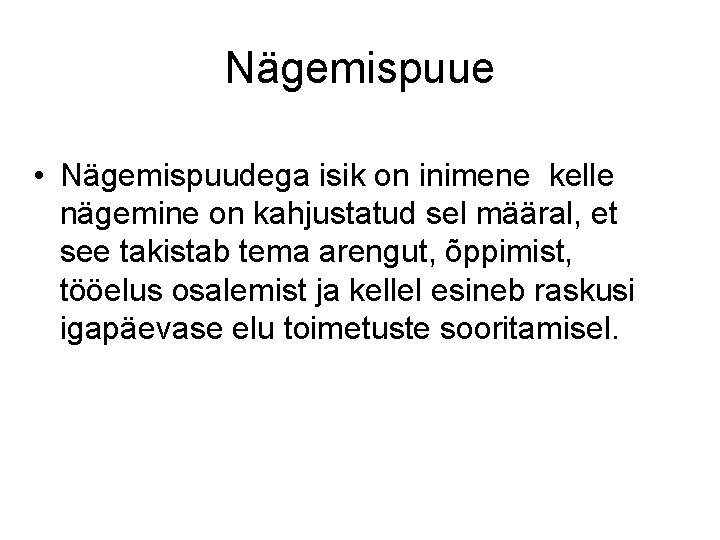Nägemispuue • Nägemispuudega isik on inimene kelle nägemine on kahjustatud sel määral, et see Nägemispuue • Nägemispuudega isik on inimene kelle nägemine on kahjustatud sel määral, et see
