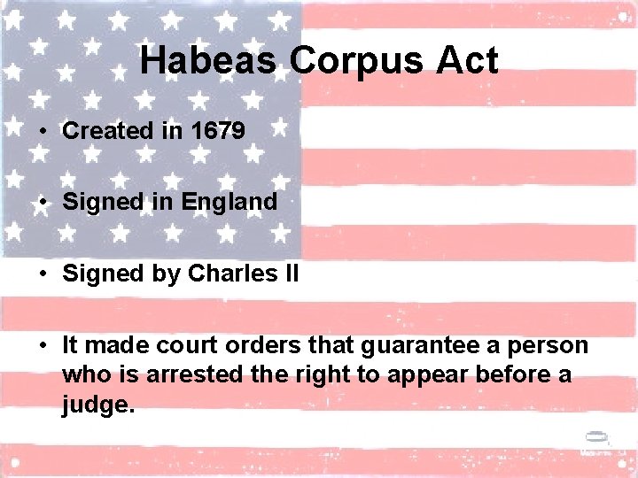 Habeas Corpus Act • Created in 1679 • Signed in England • Signed by