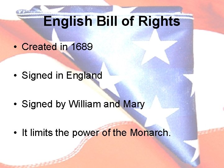 English Bill of Rights • Created in 1689 • Signed in England • Signed