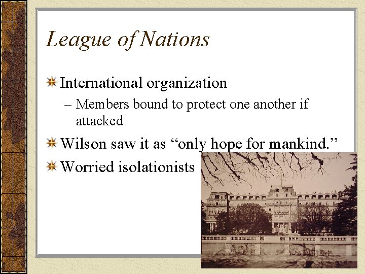 League of Nations International organization – Members bound to protect one another if attacked