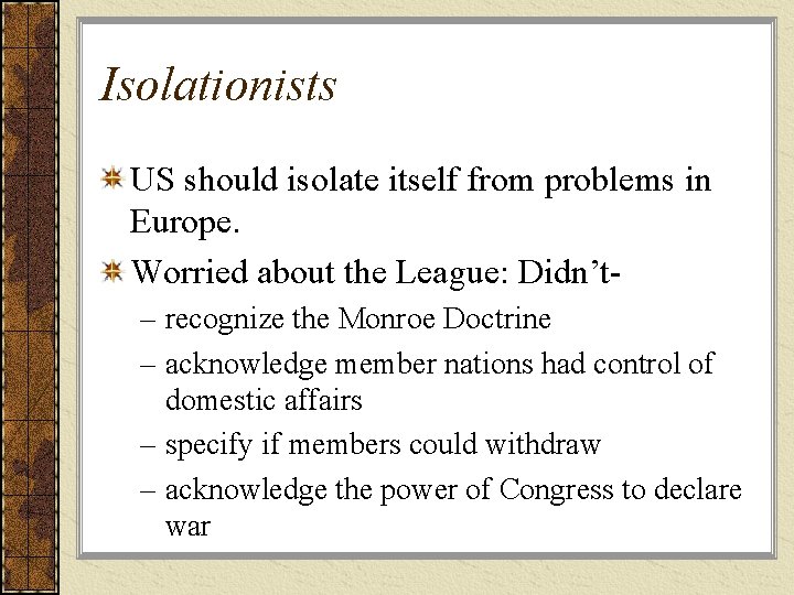 Isolationists US should isolate itself from problems in Europe. Worried about the League: Didn’t–