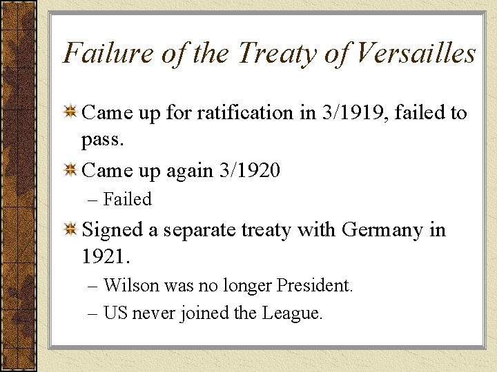 Failure of the Treaty of Versailles Came up for ratification in 3/1919, failed to