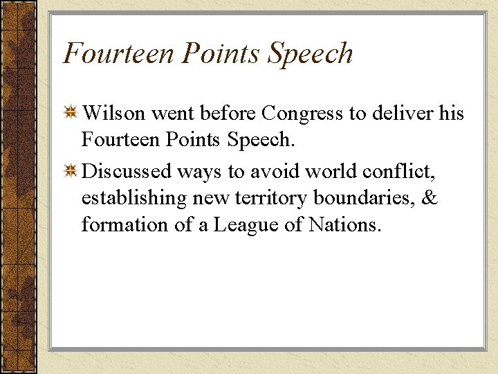 Fourteen Points Speech Wilson went before Congress to deliver his Fourteen Points Speech. Discussed