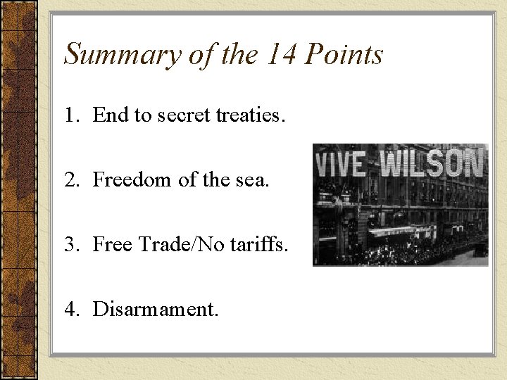 Summary of the 14 Points 1. End to secret treaties. 2. Freedom of the