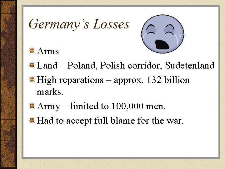 Germany’s Losses Arms Land – Poland, Polish corridor, Sudetenland High reparations – approx. 132