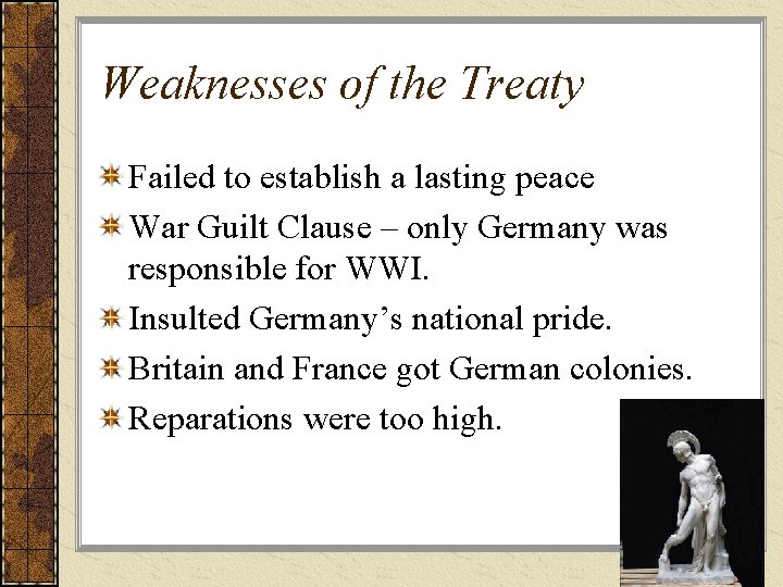 Weaknesses of the Treaty Failed to establish a lasting peace War Guilt Clause –