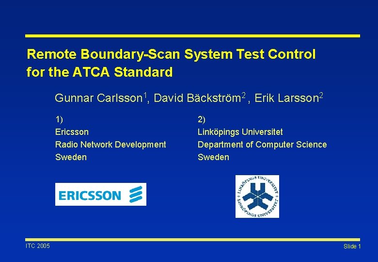 Remote Boundary-Scan System Test Control for the ATCA Standard Gunnar Carlsson 1, David Bäckström