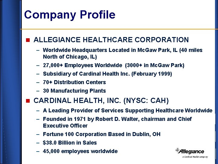Company Profile n ALLEGIANCE HEALTHCARE CORPORATION – Worldwide Headquarters Located in Mc. Gaw Park,