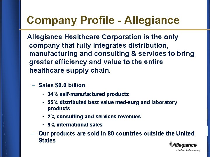 Company Profile - Allegiance Healthcare Corporation is the only company that fully integrates distribution,